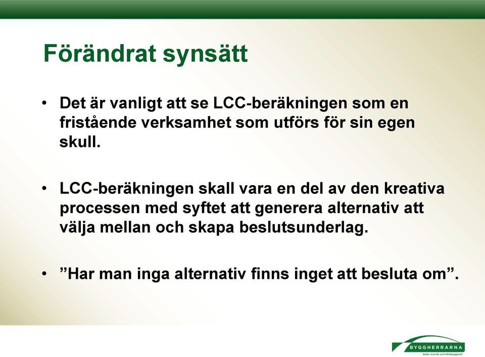 LCC-beräkningen skall vara en del av den kreativa processen med syftet att