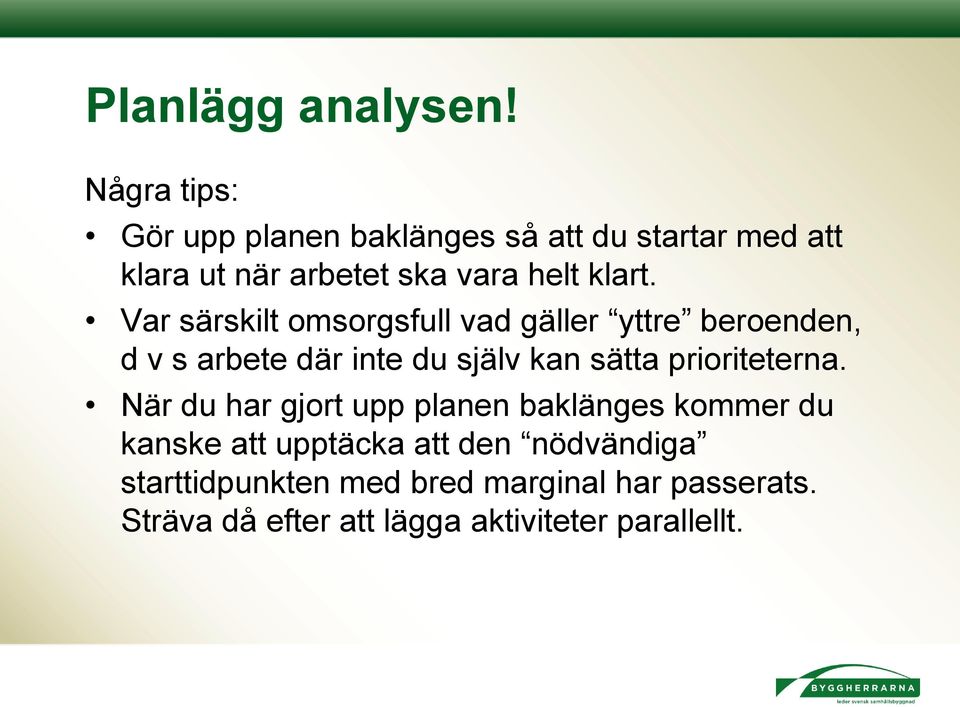 Var särskilt omsorgsfull vad gäller yttre beroenden, d v s arbete där inte du själv kan sätta