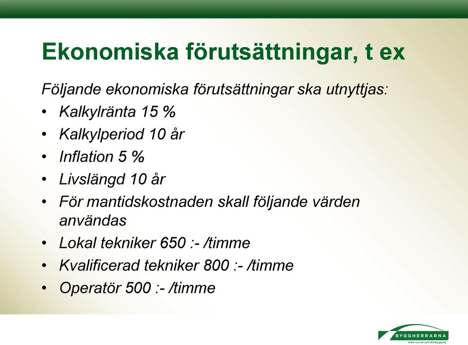 10 år För mantidskostnaden skall följande värden användas Lokal tekniker