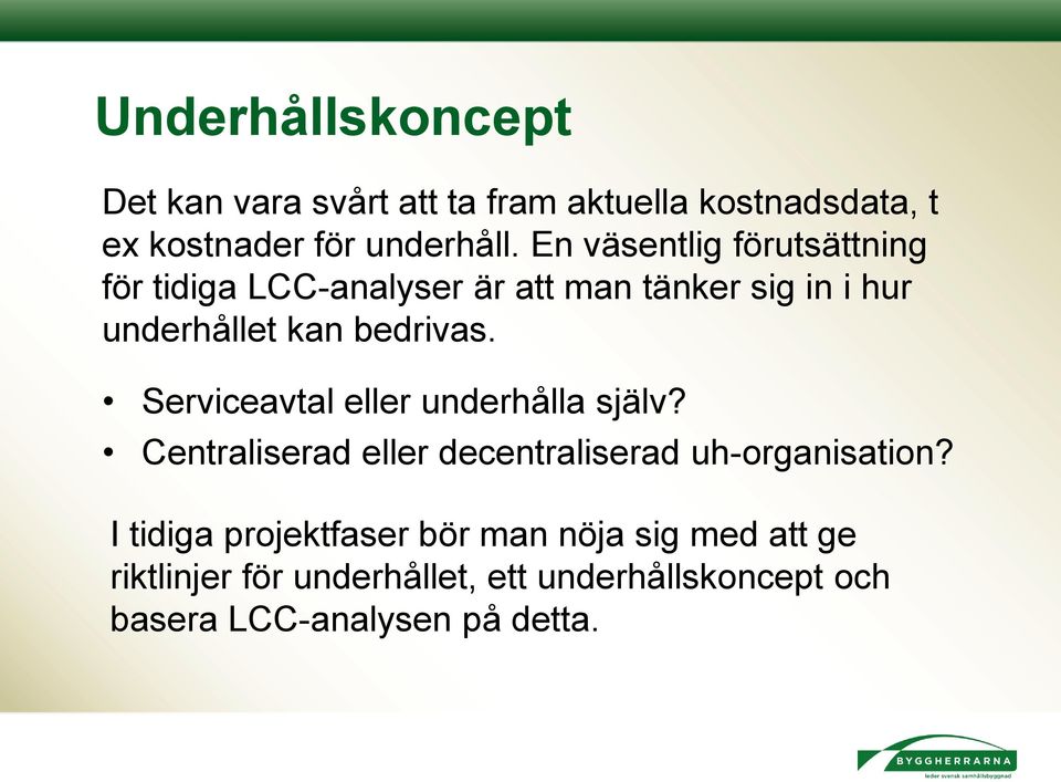 Serviceavtal eller underhålla själv? Centraliserad eller decentraliserad uh-organisation?