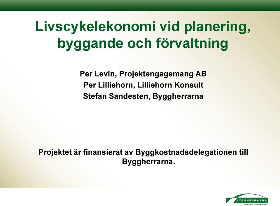 Lilliehorn Konsult Stefan Sandesten, Byggherrarna