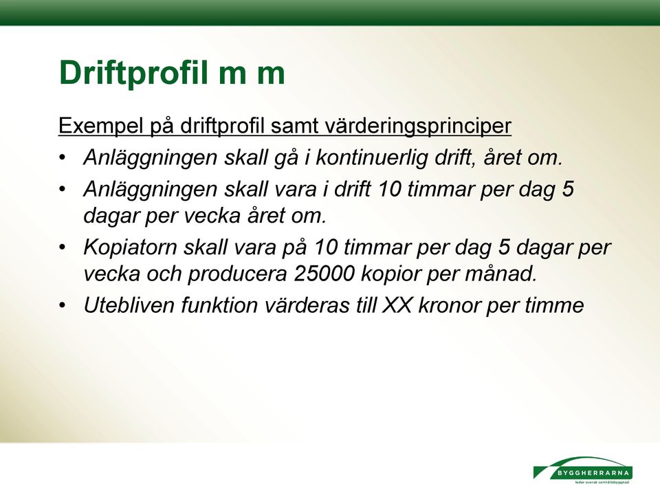 Anläggningen skall vara i drift 10 timmar per dag 5 dagar per vecka året om.
