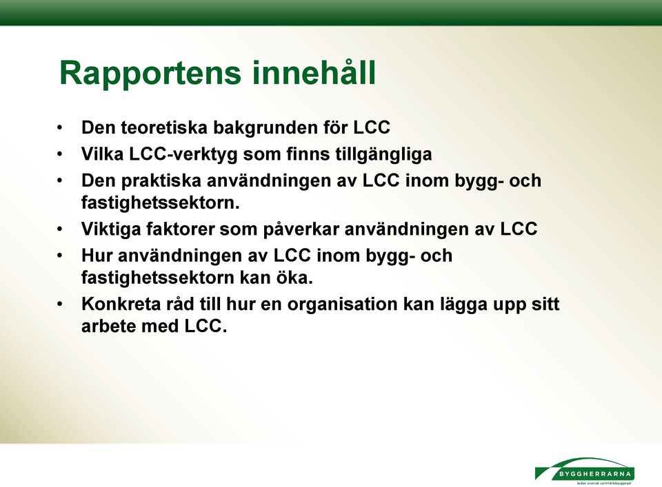 Viktiga faktorer som påverkar användningen av LCC Hur användningen av LCC inom bygg-