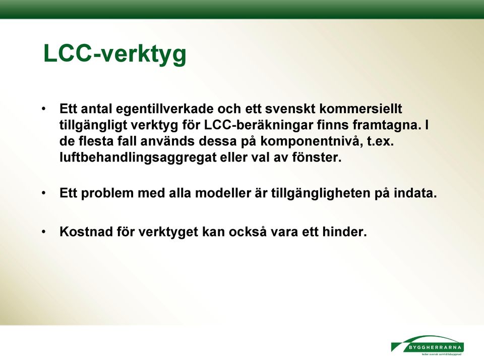 I de flesta fall används dessa på komponentnivå, t.ex.