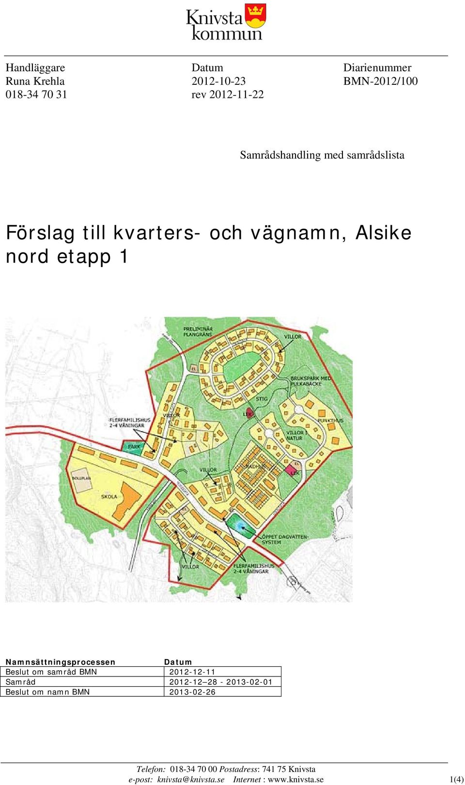 Namnsättningsprocessen Datum Beslut om samråd BMN 2012-12-11 Samråd 2012-12 28-2013-02-01 Beslut om