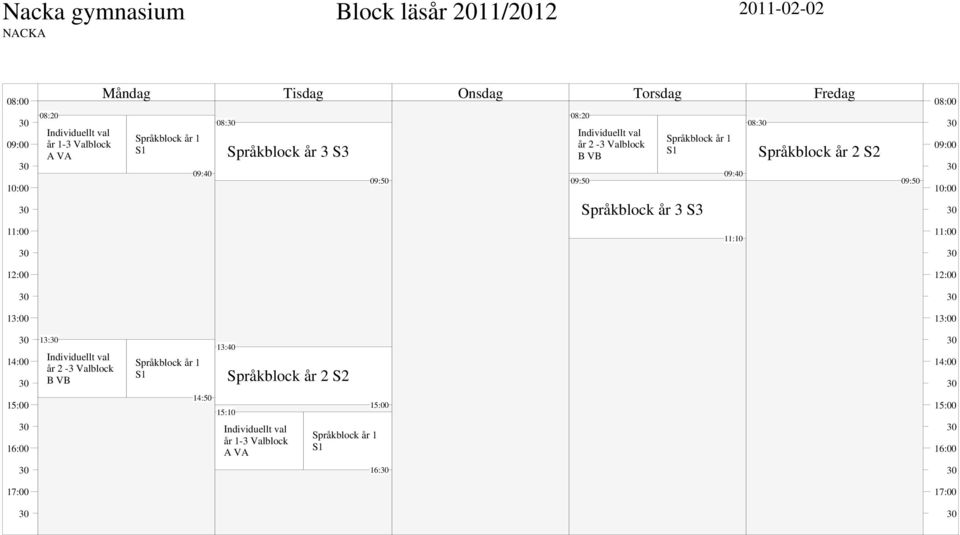 09:40 08: Språkblock år 2 S2 09:50 08:00 09:00 10:00 11:00 11:10 11:00 12:00 12:00 13:00 13:00 14:00 15:00 16:00 13: Individuellt val år 2-3 Valblock