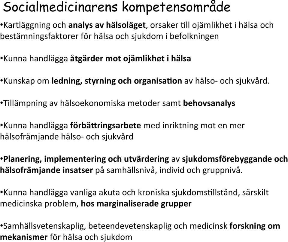 Tillämpning av hälsoekonomiska metoder samt behovsanalys Kunna handlägga förbä;ringsarbete med inriktning mot en mer hälsofrämjande hälso- och sjukvård Planering, implementering och utvärdering av