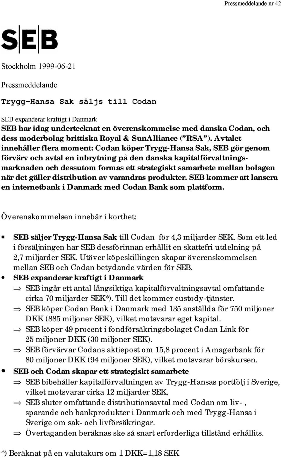 Avtalet innehåller flera moment: Codan köper Trygg-Hansa Sak, SEB gör genom förvärv och avtal en inbrytning på den danska kapitalförvaltningsmarknaden och dessutom formas ett strategiskt samarbete