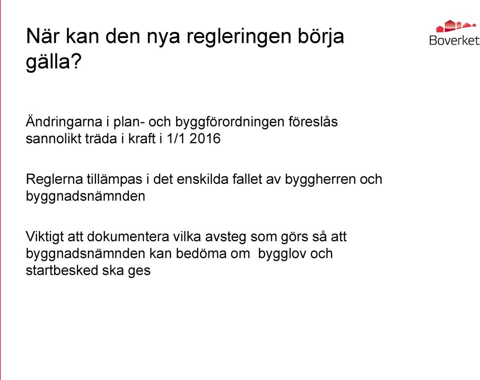 1/1 2016 Reglerna tillämpas i det enskilda fallet av byggherren och