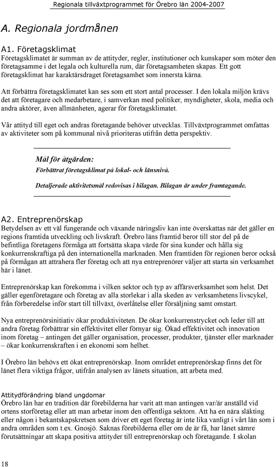 Ett gott företagsklimat har karaktärsdraget företagsamhet som innersta kärna. Att förbättra företagsklimatet kan ses som ett stort antal processer.