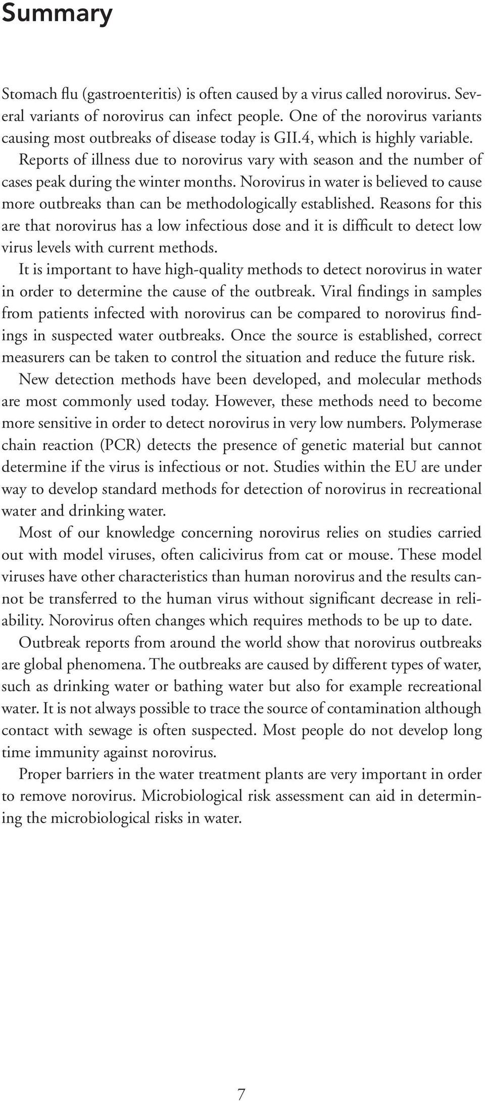 Reports of illness due to norovirus vary with season and the number of cases peak during the winter months.