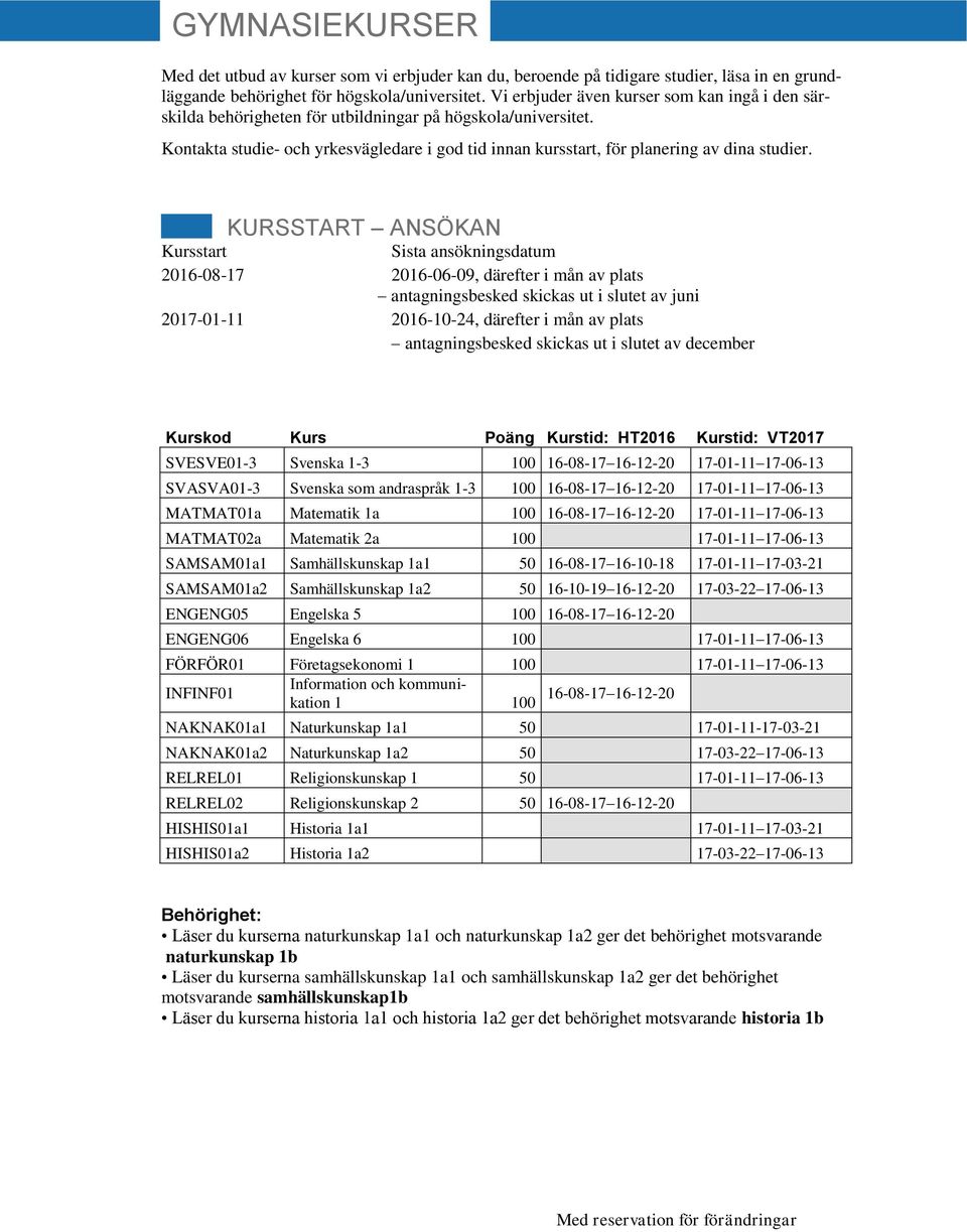 Kontakta studie- och yrkesvägledare i god tid innan kursstart, för planering av dina studier.