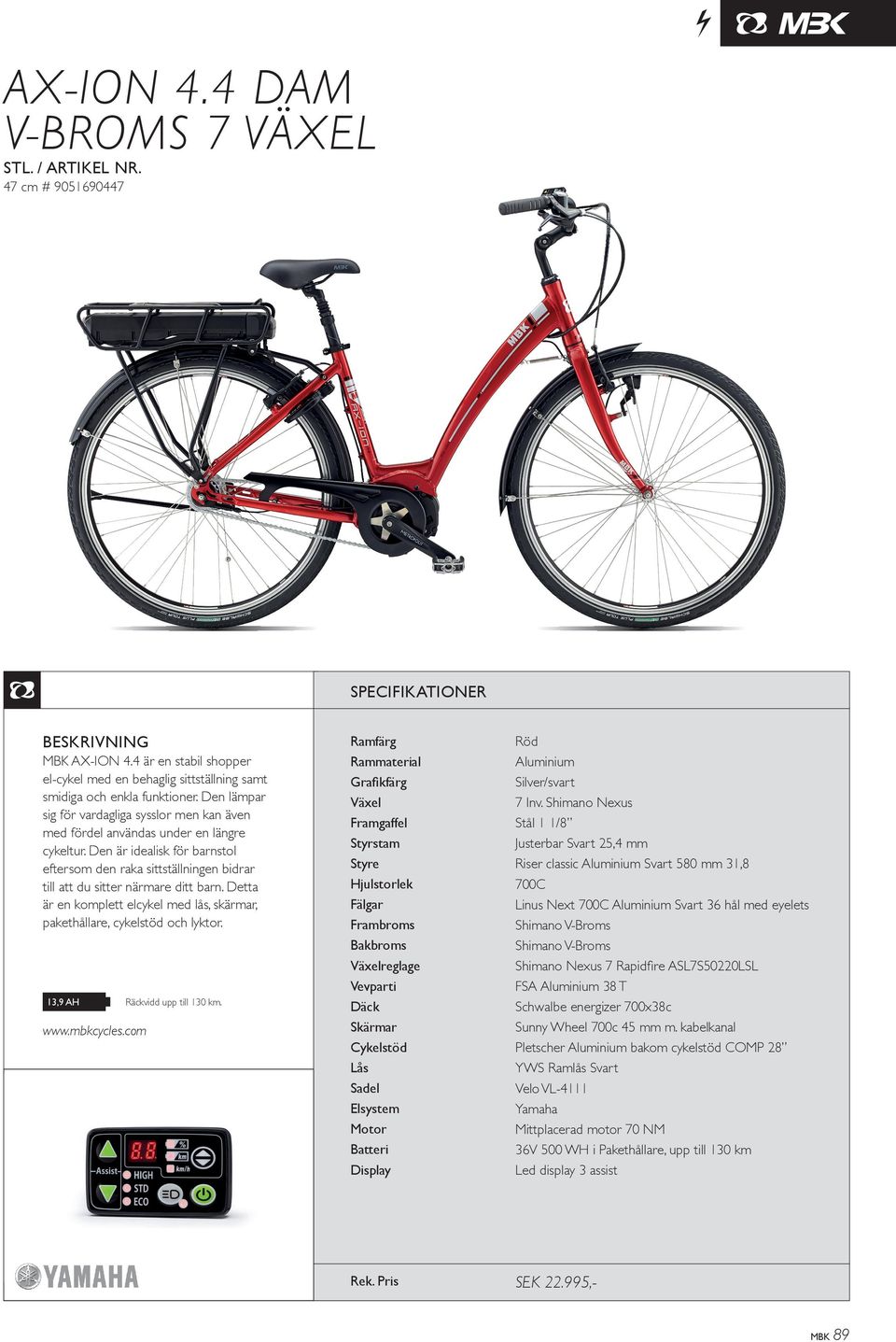 Den är idealisk för barnstol eftersom den raka sittställningen bidrar till att du sitter närmare ditt barn. Detta är en komplett elcykel med lås, skärmar, pakethållare, cykelstöd och lyktor.