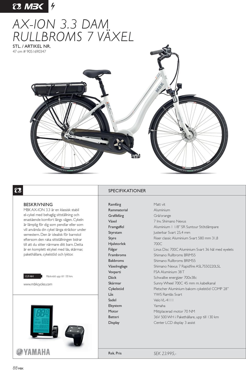 Den är idealisk för barnstol eftersom den raka sittställningen bidrar till att du sitter närmare ditt barn. Detta är en komplett elcykel med lås, skärmar, pakethållare, cykelstöd och lyktor.