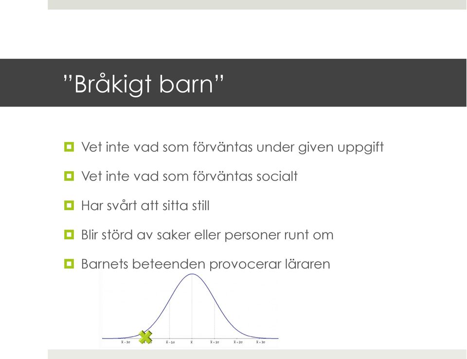 Har svårt att sitta still Blir störd av saker