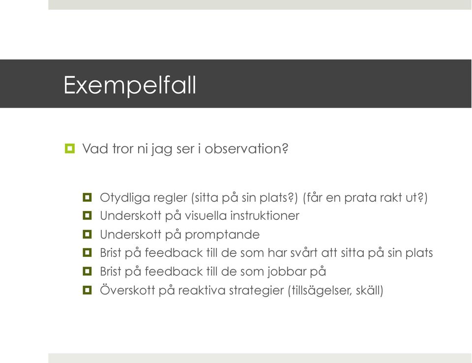 ) Underskott på visuella instruktioner Underskott på promptande Brist på feedback