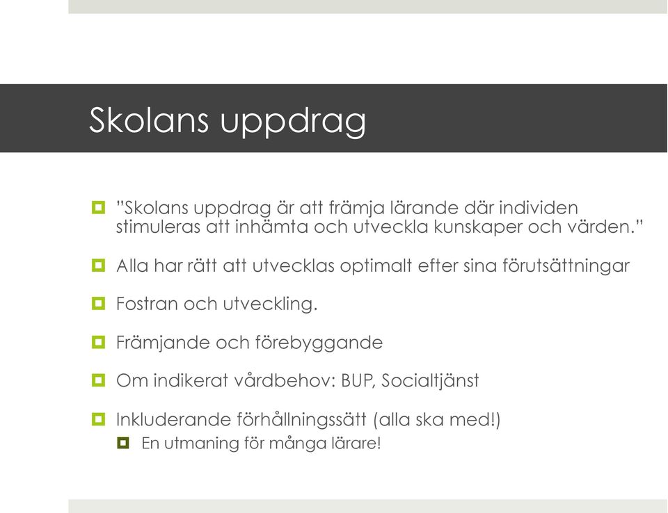 Alla har rätt att utvecklas optimalt efter sina förutsättningar Fostran och utveckling.