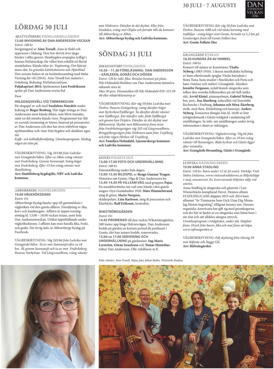 gränslös kärlekshistoria och Hjärtblad Den senaste boken är en berättelsesamling med titeln Varning för vilt (2016) Aino Trosell bor numera i Göteborg Bokning: Författarcentrum Paljakapriset 2016,