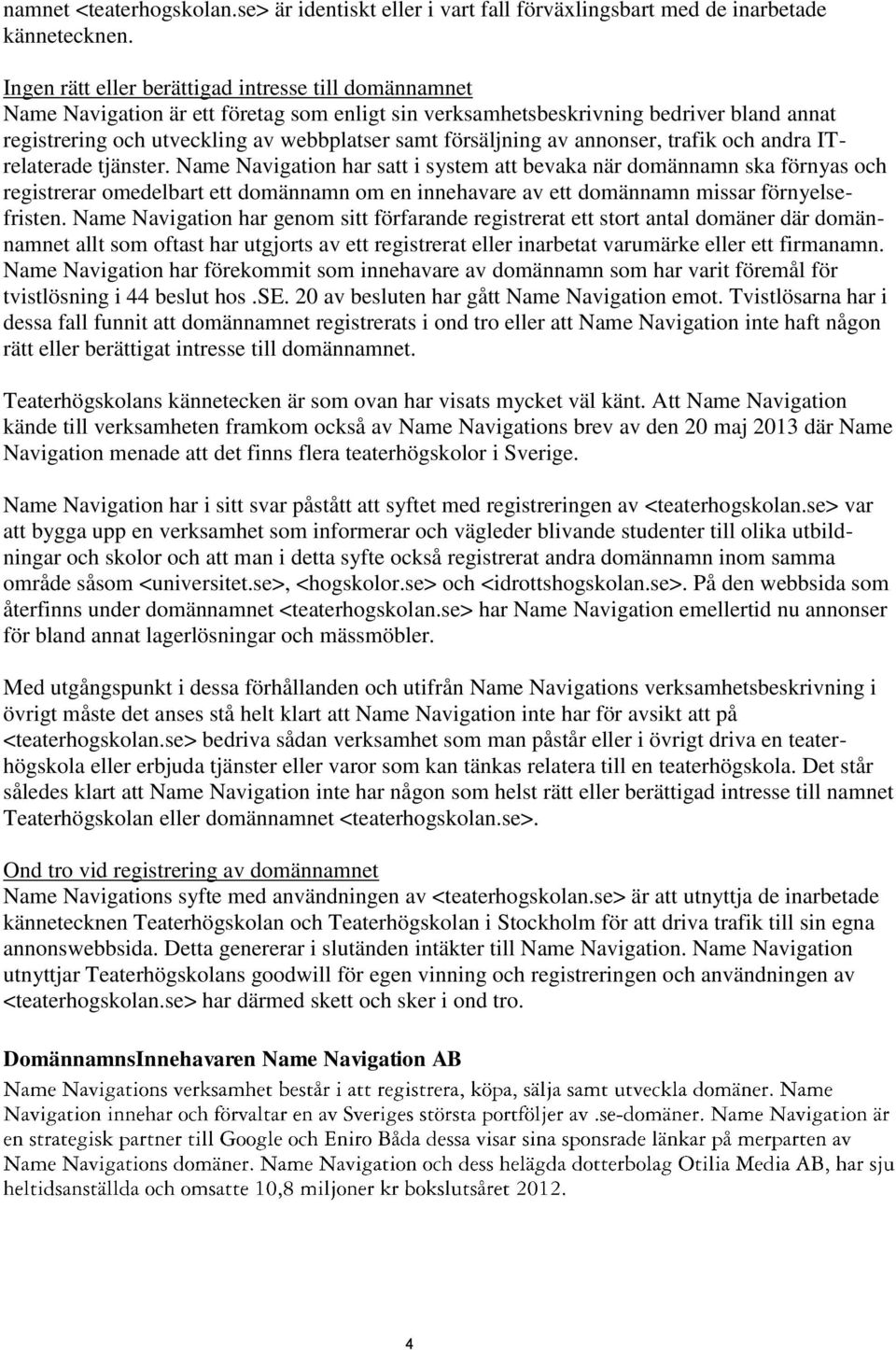 försäljning av annonser, trafik och andra ITrelaterade tjänster.