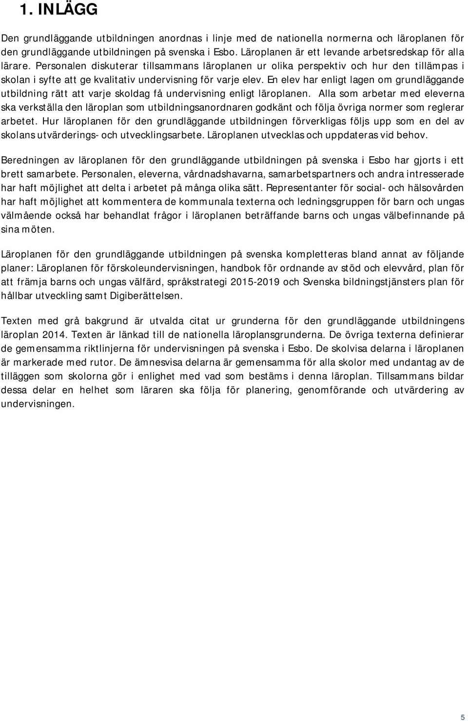 Personalen diskuterar tillsammans läroplanen ur olika perspektiv och hur den tillämpas i skolan i syfte att ge kvalitativ undervisning för varje elev.