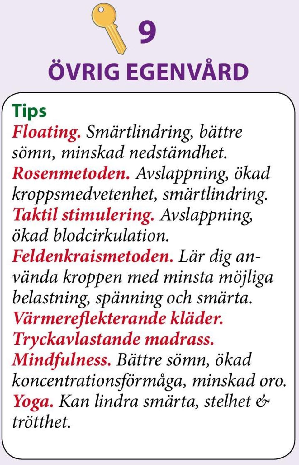 Feldenkraismetoden. Lär dig använda kroppen med minsta möjliga belastning, spänning och smärta.