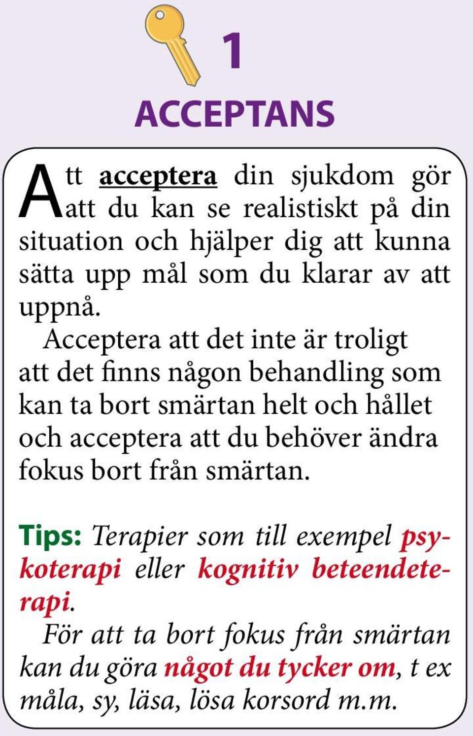 Acceptera att det inte är troligt att det finns någon behandling som kan ta bort smärtan helt och hållet och acceptera att