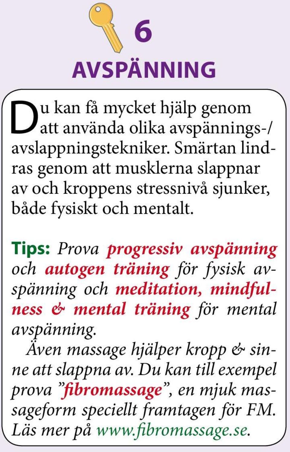 Tips: Prova progressiv avspänning och autogen träning för fysisk avspänning och meditation, mindfulness & mental träning för