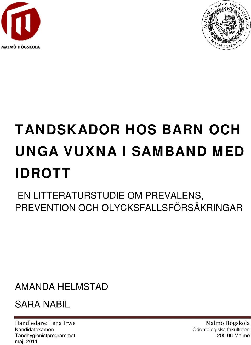 AMANDA HELMSTAD SARA NABIL Handledare: Lena Irwe Kandidatexamen