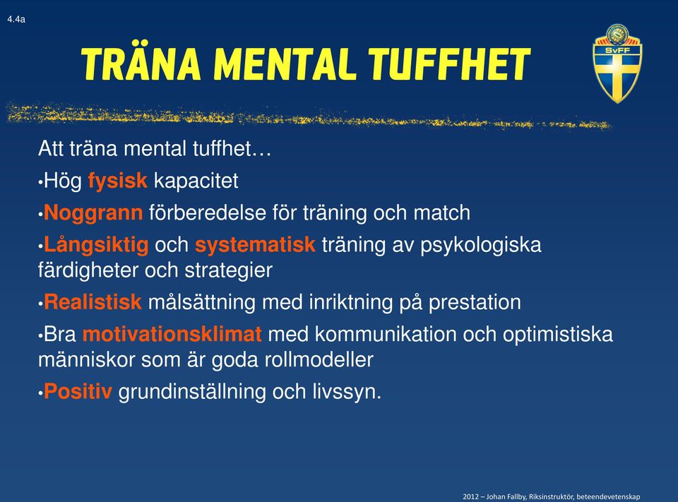 strategier Realistisk målsättning med inriktning på prestation Bra motivationsklimat med