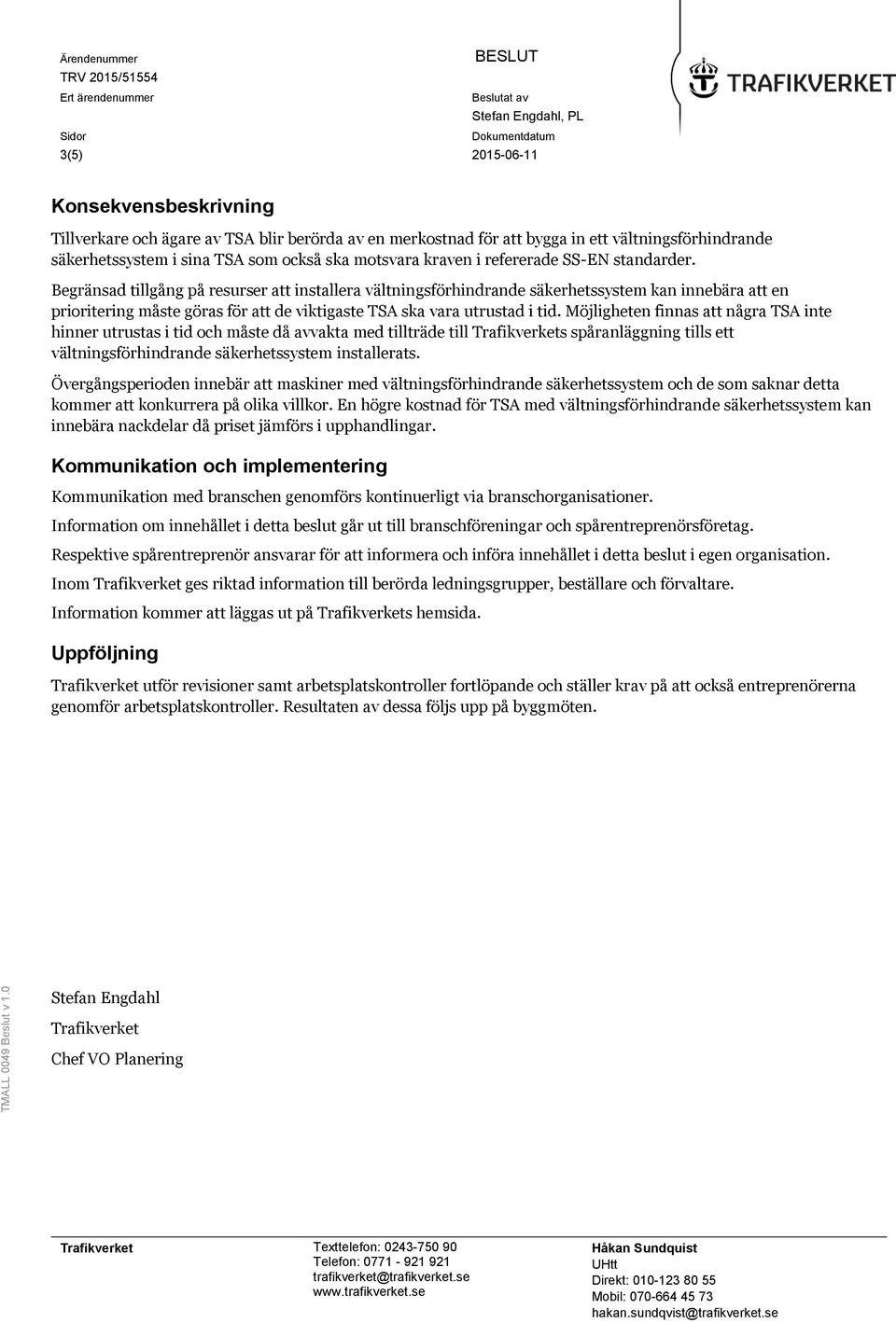 Begränsad tillgång på resurser att installera vältningsförhindrande säkerhetssystem kan innebära att en prioritering måste göras för att de viktigaste TSA ska vara utrustad i tid.