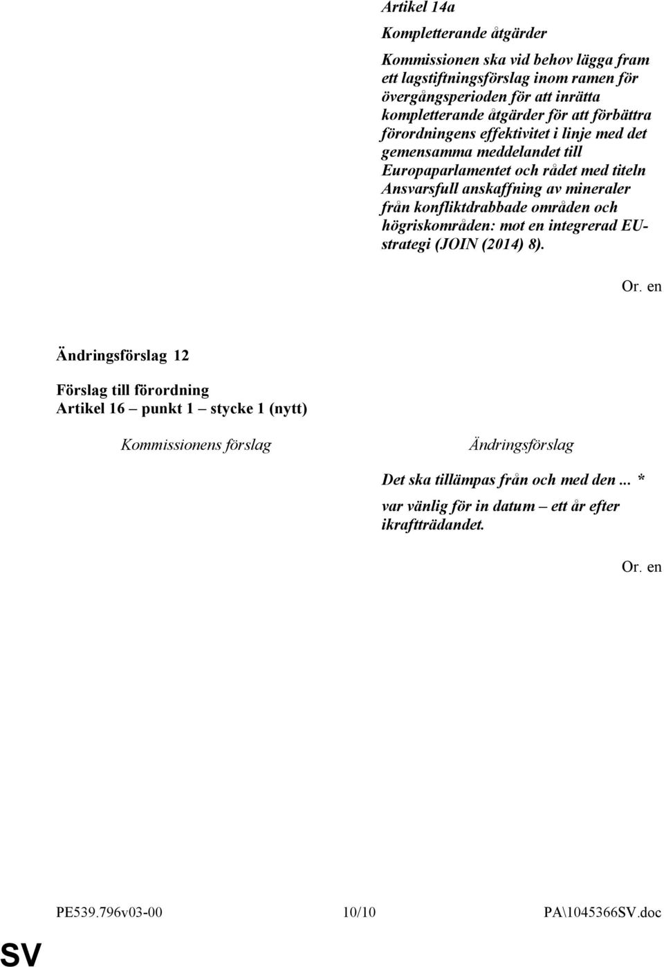 titeln Ansvarsfull anskaffning av mineraler från konfliktdrabbade områden och högriskområden: mot en integrerad EUstrategi (JOIN (2014) 8).