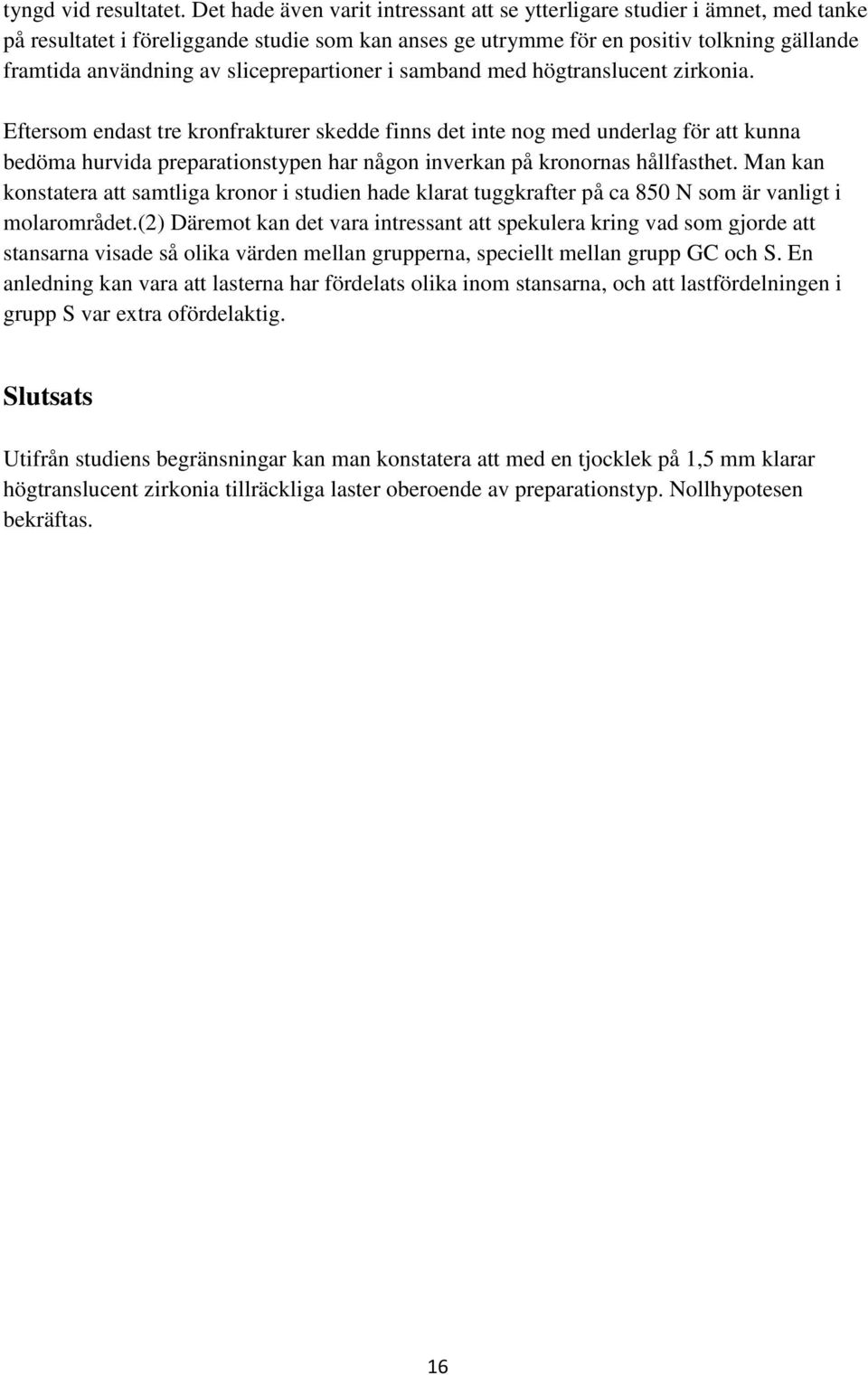sliceprepartioner i samband med högtranslucent zirkonia.