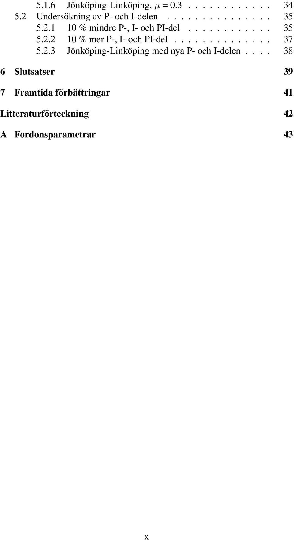 ............. 37 5.2.3 Jönköping-Linköping med nya P- och I-delen.