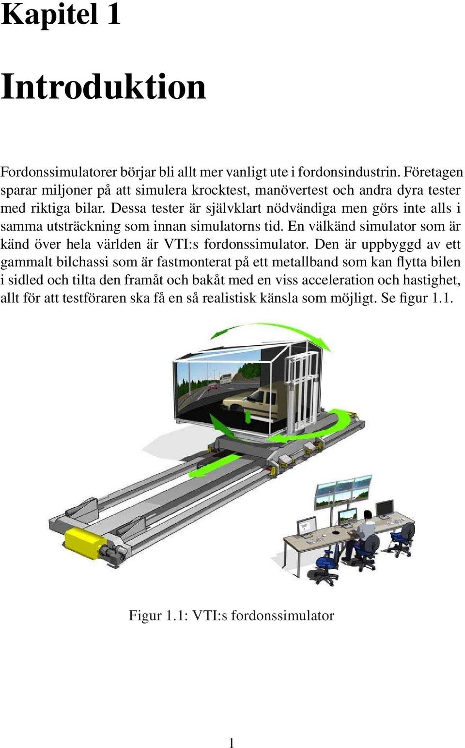 Dessa tester är självklart nödvändiga men görs inte alls i samma utsträckning som innan simulatorns tid.