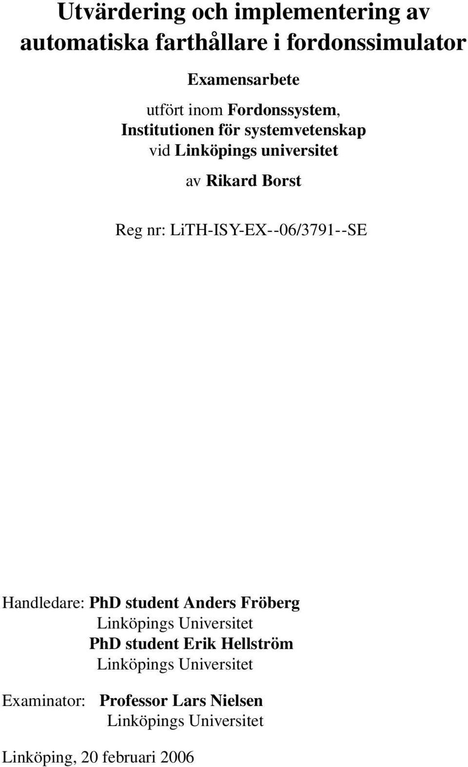 LiTH-ISY-EX--6/379--SE Handledare: PhD student Anders Fröberg Linköpings Universitet PhD student Erik