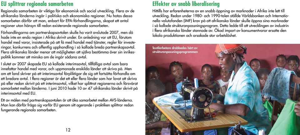 Förhandlingarna om partnerskapsavtalen skulle ha varit avslutade 2007, men då hade inte en enda region i Afrika skrivit under.