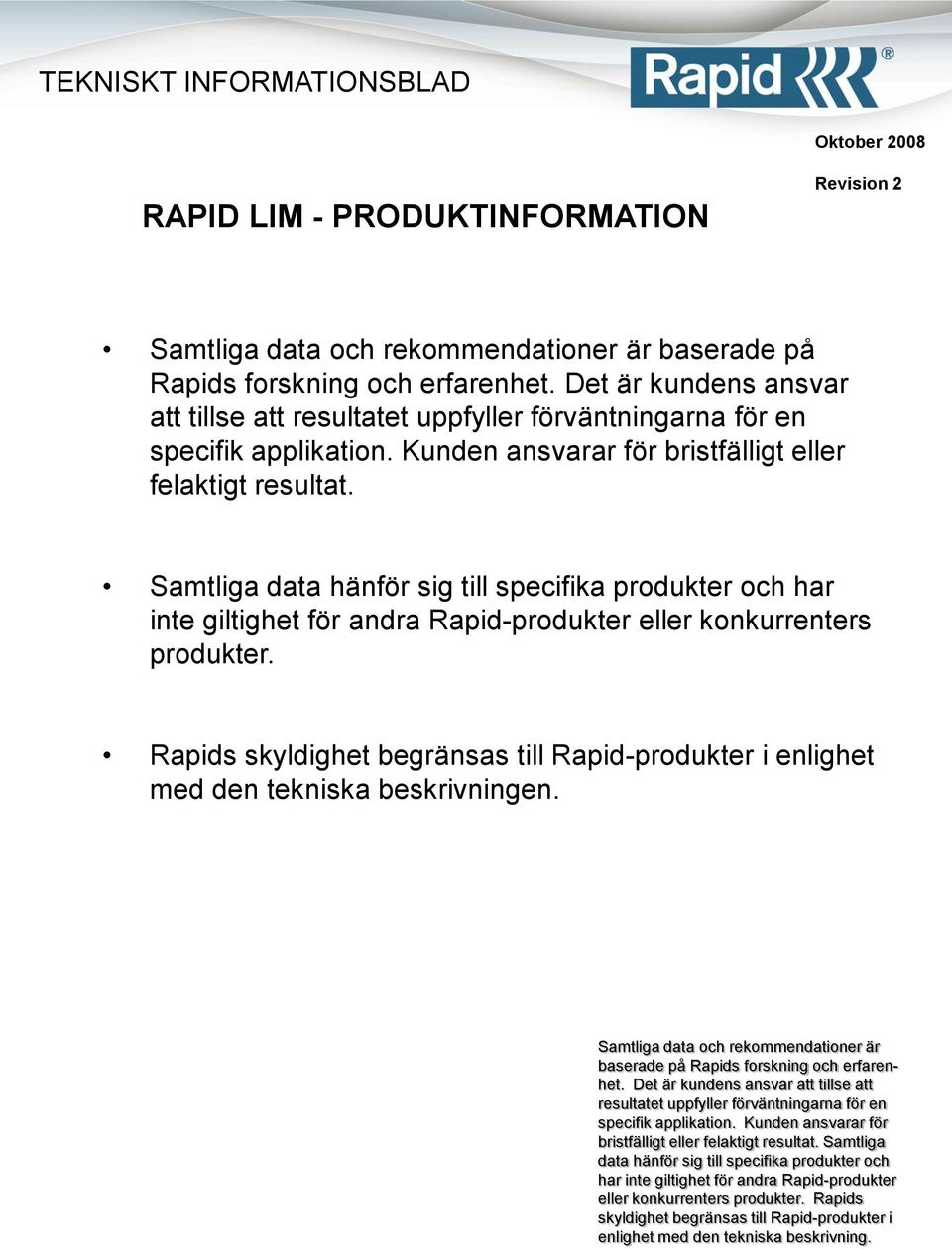 Det är kundens ansvar att tillse att bristfälligt eller felaktigt resultat.