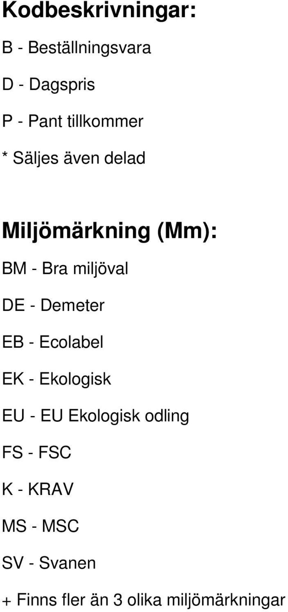 DE - Demeter EB - Ecolabel EK - Ekologisk EU - EU Ekologisk odling