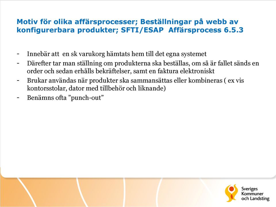 beställas, om så är fallet sänds en order och sedan erhålls bekräftelser, samt en faktura elektroniskt - Brukar