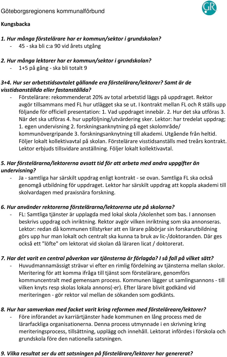 Rektor avgör tillsammans med FL hur utlägget ska se ut. I kontrakt mellan FL och R ställs upp följande för officiell presentation: 1. Vad uppdraget innebär. 2. Hur det ska utföras 3.