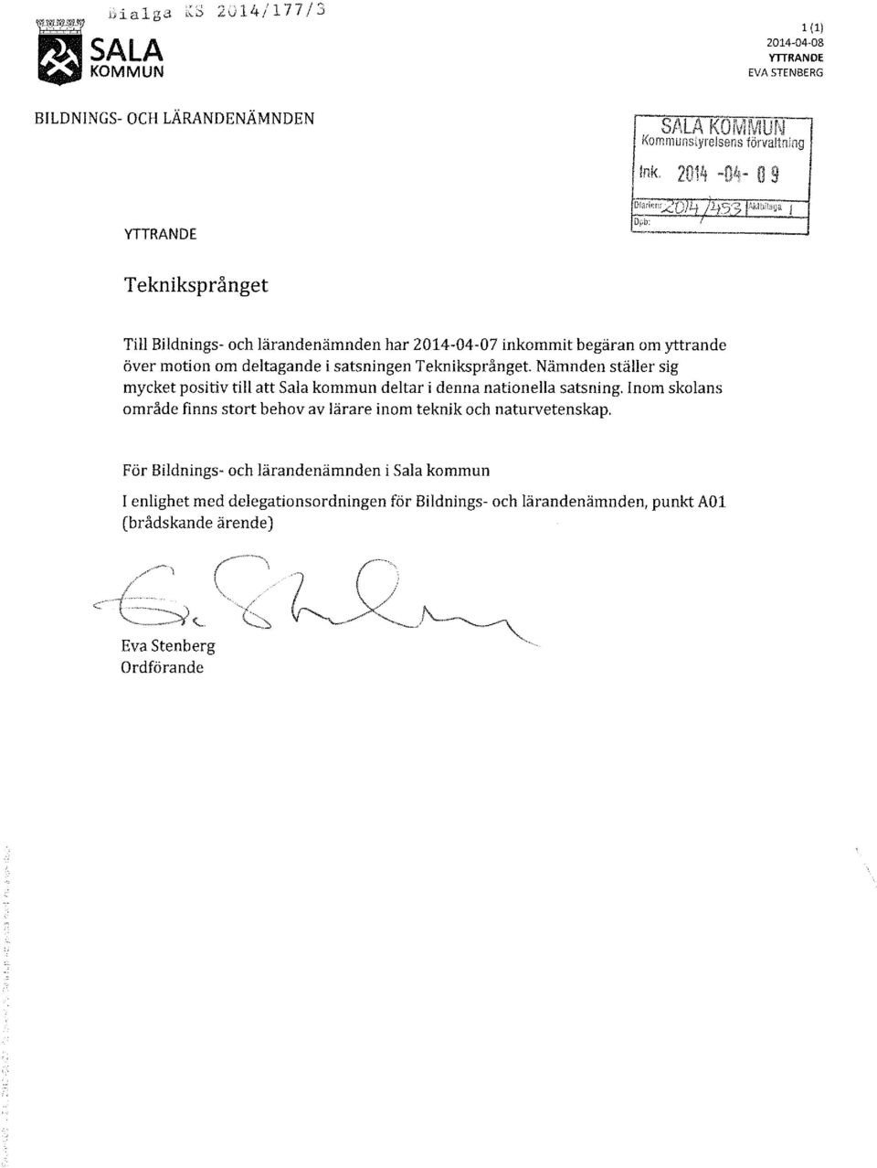 Nämnden ställer sig mycket positiv till att Sala kommun deltar i denna nationella satsning. Inom skolans område finns stort behov av lärare inom teknik och naturvetenskap.