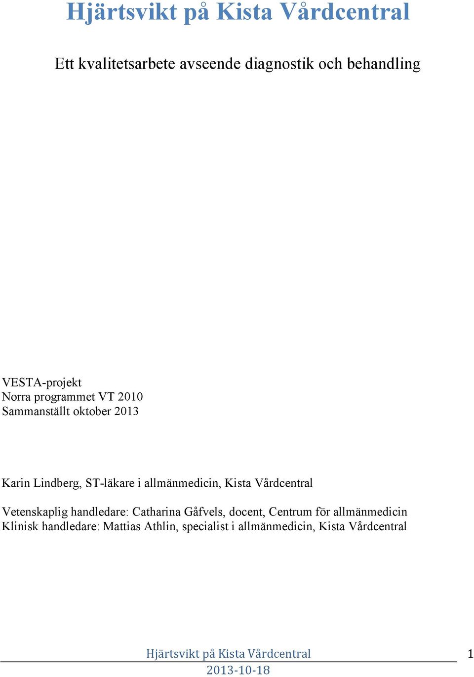 Vårdcentral Vetenskaplig handledare: Catharina Gåfvels, docent, Centrum för