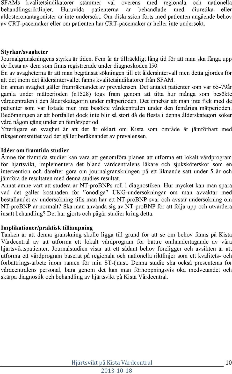 Fem år är tillräckligt lång tid för att man ska fånga upp de flesta av dem som finns registrerade under diagnoskoden I50.