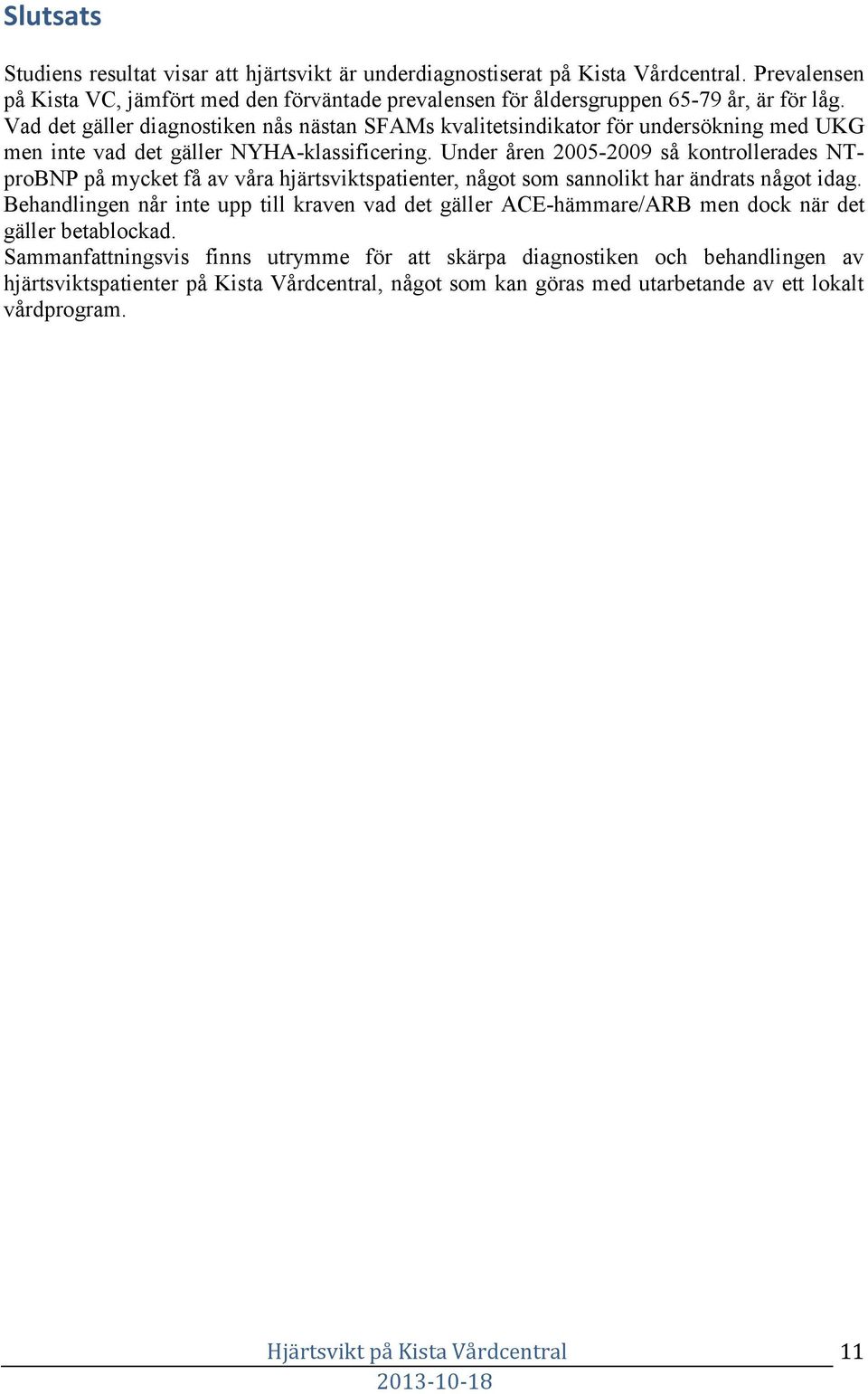 Vad det gäller diagnostiken nås nästan SFAMs kvalitetsindikator för undersökning med UKG men inte vad det gäller NYHA-klassificering.