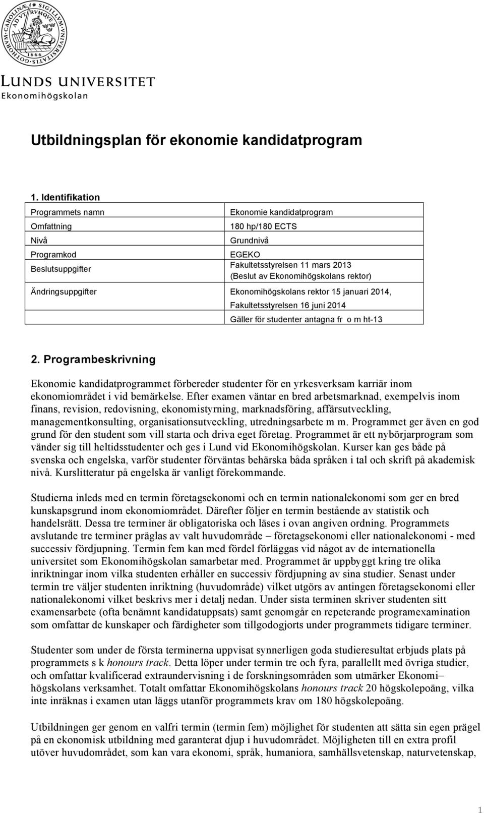 Ändringsuppgifter Ekonomihögskolans rektor 15 januari 2014, Fakultetsstyrelsen 16 juni 2014 Gäller för studenter antagna fr o m ht-13 2.