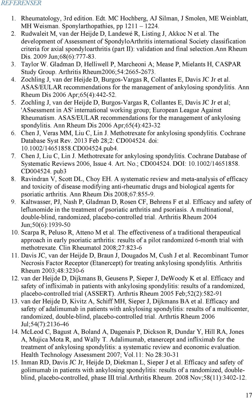 The development of Assessment of SpondyloArthritis international Society classification criteria for axial spondyloarthritis (part II): validation and final selection.ann Rheum Dis.