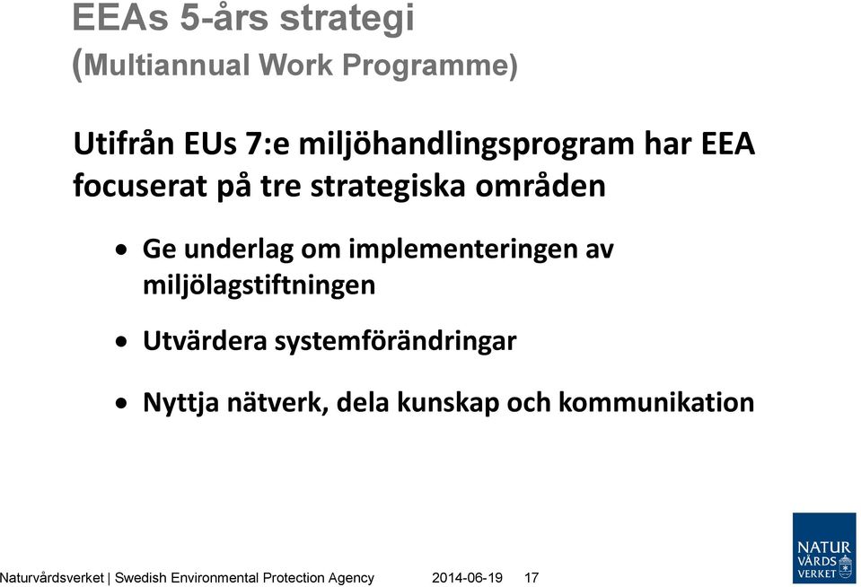 implementeringen av miljölagstiftningen Utvärdera systemförändringar Nyttja
