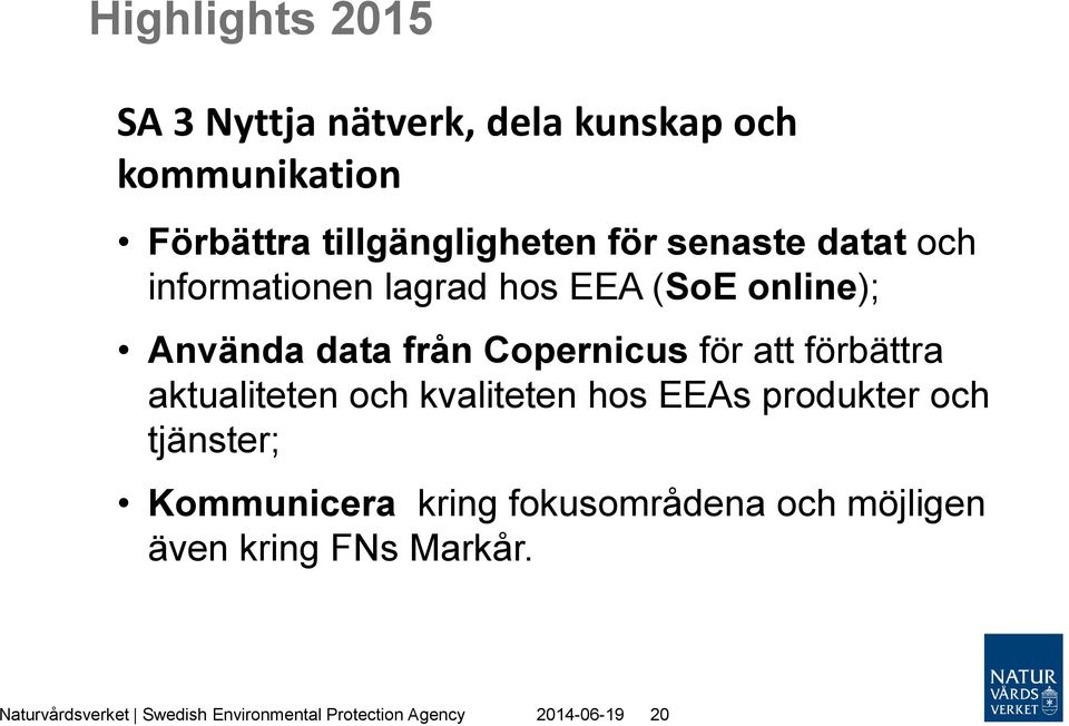 förbättra aktualiteten och kvaliteten hos EEAs produkter och tjänster; Kommunicera kring