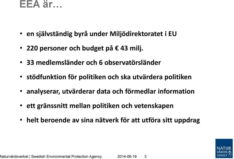 analyserar, utvärderar data och förmedlar information ett gränssnitt mellan politiken och vetenskapen
