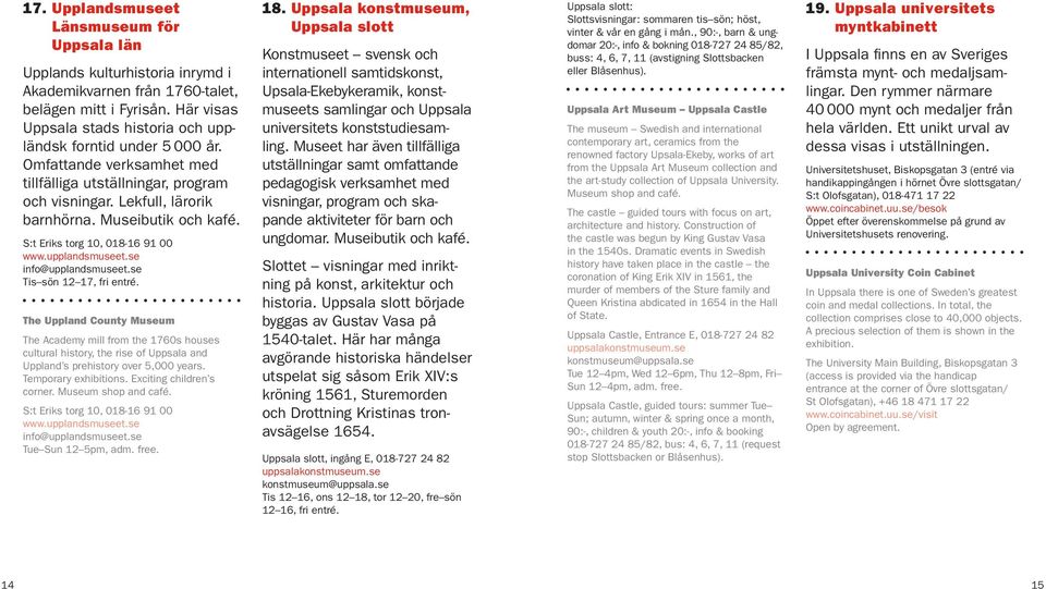 S:t Eriks torg 10, 018-16 91 00 info@upplandsmuseet.se Tis sön 12 17, fri entré.